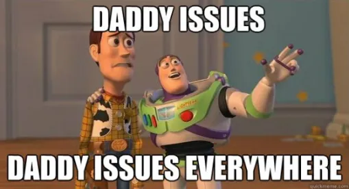 Daddy issues. Daddy issues everywhere.